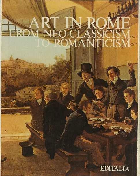 Art in Rome: from Neoclassicism to Romanticism - Franco Borsi,Gabriele Morolli,Cristina Acidini Luchinat - copertina