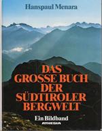 Das grosse Buch der Sudtiroler Bergwelt: ein Bildband