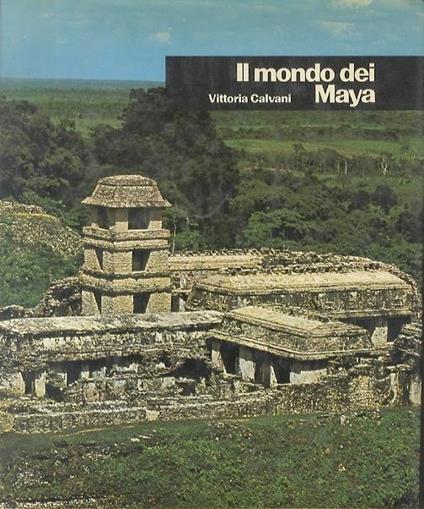Il mondo dei maya - Vittoria Calvani - copertina