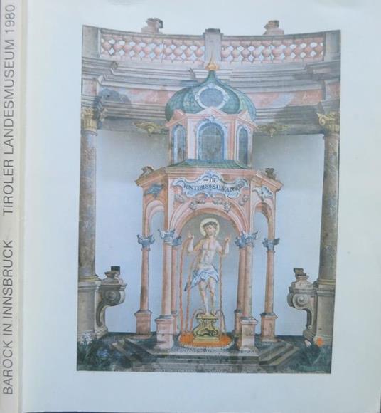 Barock in Innsbruck: Tiroler Landesmuseum Ferdinandeum, Innsbruck 20. Juni bis 28. September 1980. Ausstellung zum Jubilaum 800 Jhare Innsbruck - Gert Ammann,Erich Egg - copertina