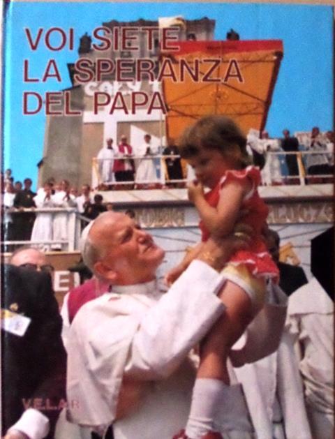 Voi siete la speranza del papa: scelta antologica dai discorsi ai bambini e agli adolescenti di Giovanni Paolo II. Fotografie di Arturo Mari - Giovanni Paolo II - copertina