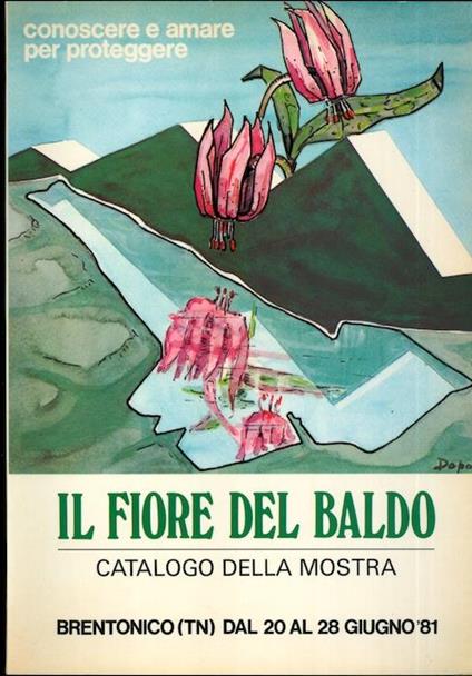 Il fiore del Baldo: catalogo della mostra: Brentonico (TN), 20-28 giugno 1981 - Franco Ottaviani - copertina