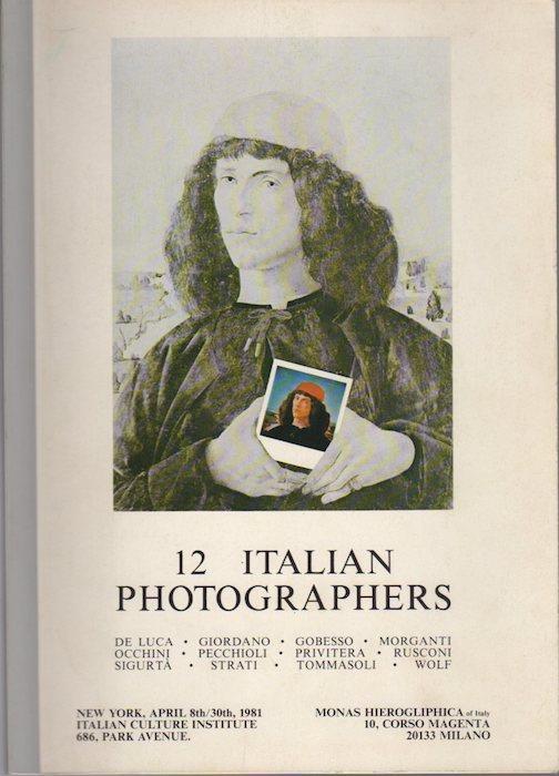 12 Italian photographers: De Luca, Giordano, Gobesso, Morganti, Occhini, Pecchioli, Privitera, Rusconi, Sigurtà, Strati, Tommasoli, Wolf: New York, April 8th/30th, 1981, Italian Culture Institute. Catalogo della Mostra - Augusto De Luca - copertina