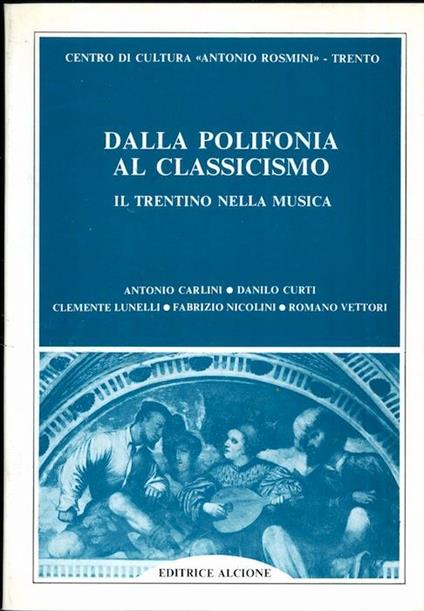 Dalla polifonia al classicismo: il Trentino nella musica. Centro di cultura Antonio Rosmini, Trento - A. Carlini,Danilo Curti - copertina