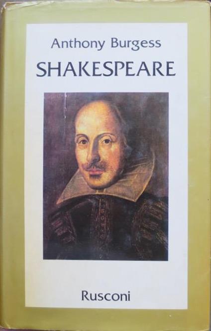 Shakespeare. Traduzione dall’inglese di Riccardo Mainardi. Le vite - Anthony Burgess - copertina