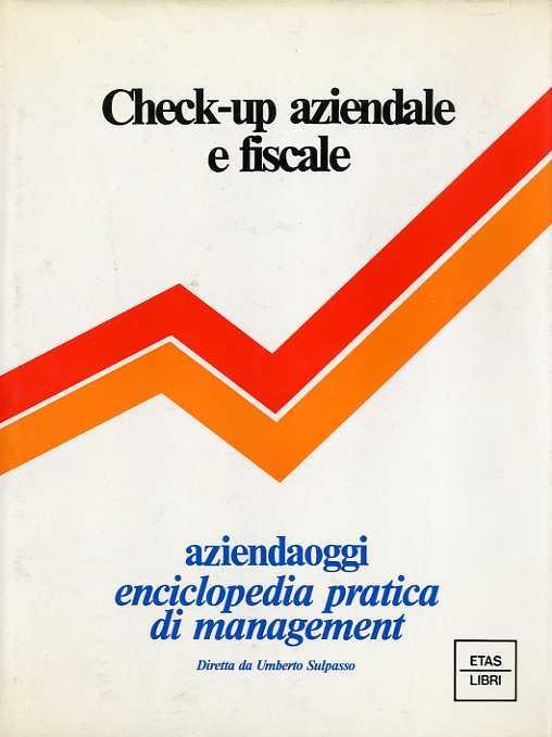 Aziendaoggi: enciclopedia pratica di management. I. Finanza d’azienda e operazioni con l’estero II. Amministrazione: bilancio e controllo III. Relazioni industriali e organizzazione interna IV. Marketing, produzione e tecniche commerciali V. L’impresa e la legge VI. Check-up aziendale e fiscale - Umberto Sulpasso - copertina