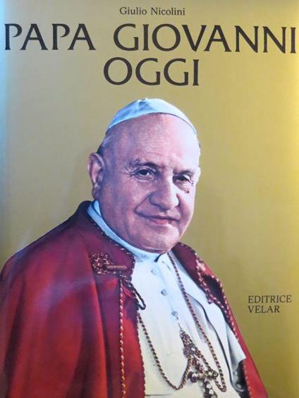 Papa Giovanni oggi: 1981: primo centenario della nascita - Giulio Nicolini - copertina