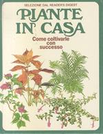 Piante in casa: come coltivarle con successo. Direttore editoriale Settimio Paolo Cavalli