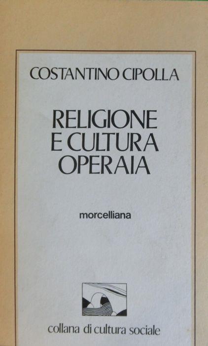 Religione e cultura operaia. Introduzione di Achille Ardigò - Costantino Cipolla - copertina