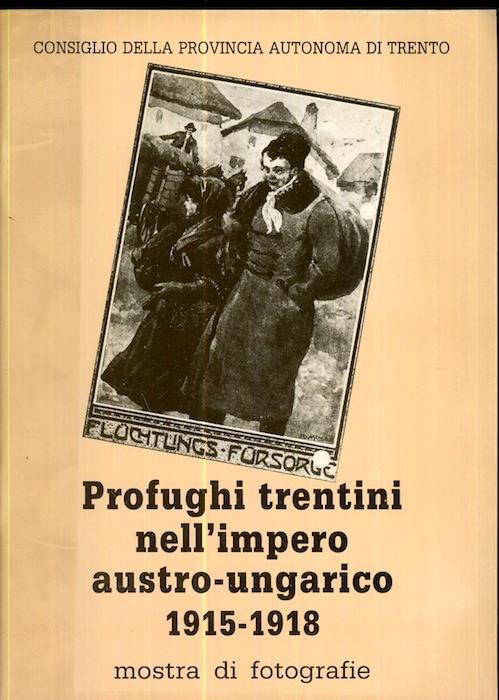 Profughi trentini nell’impero austro-ungarico, 1915-1918: mostra di fotografie - copertina