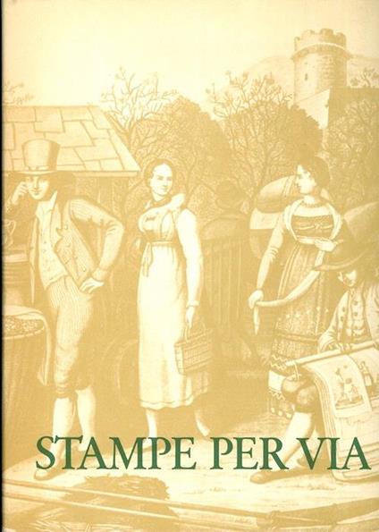 Stampe per via: l’incisione dei secoli XVII-XIX nel commercio ambulante dei Tesini: Pieve Tesino-Trento-Bassano del Grappa, estate-autunno 1972 - Bruno Passamani - copertina
