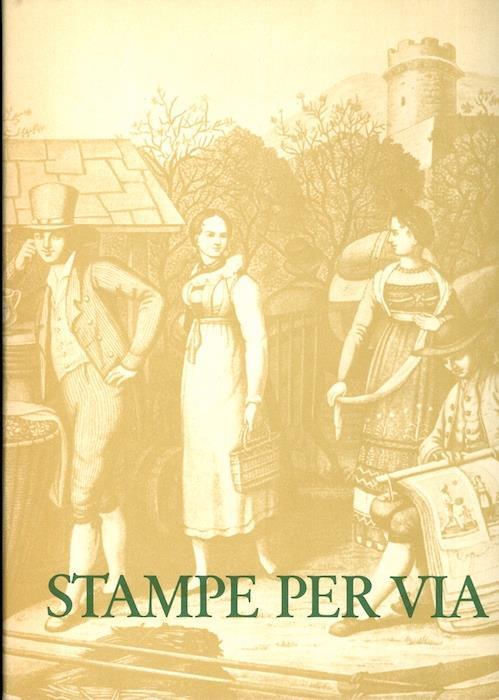 Stampe per via: l’incisione dei secoli XVII-XIX nel commercio ambulante dei Tesini: Pieve Tesino-Trento-Bassano del Grappa, estate-autunno 1972 - Bruno Passamani - copertina