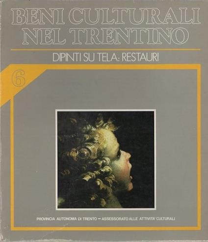 Dipinti su tela: restauri. Beni culturali nel Trentino: interventi dal 1979 al 1983 6 - Ezio Chini - copertina