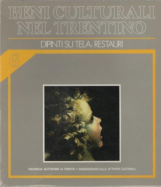 Dipinti su tela: restauri. Beni culturali nel Trentino: interventi dal 1979 al 1983 6 - Ezio Chini - copertina