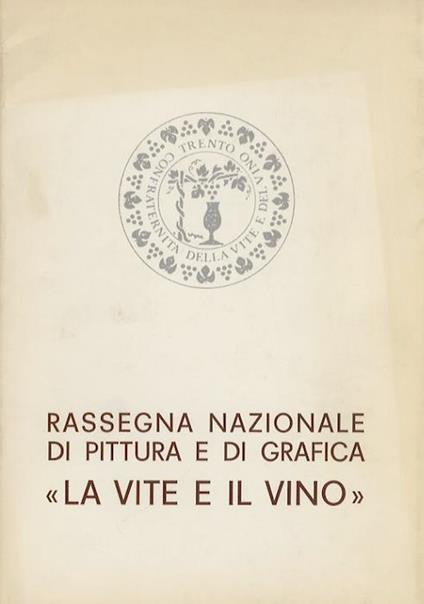 Rassegna nazionale di pittura e di grafica ”La vite e il vino”. Palazzetto del Centro trentino esposizioni-Trento, 22 aprile-6 maggio 1983 - copertina