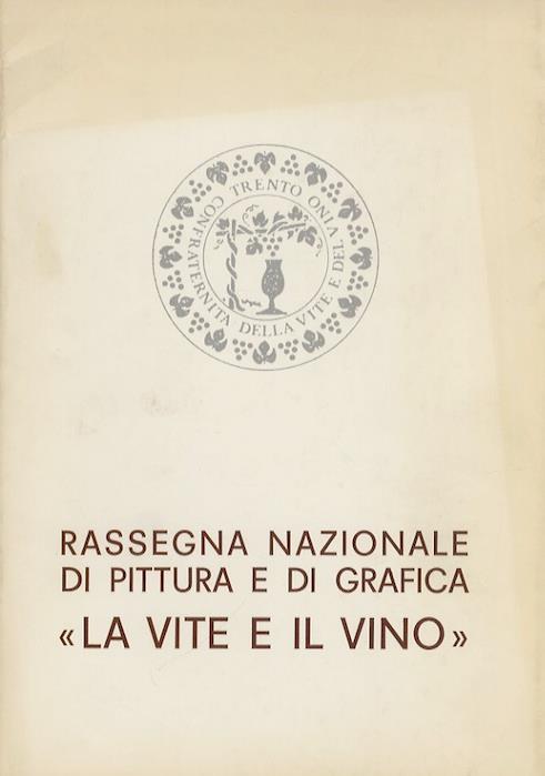 Rassegna nazionale di pittura e di grafica ”La vite e il vino”. Palazzetto del Centro trentino esposizioni-Trento, 22 aprile-6 maggio 1983 - copertina