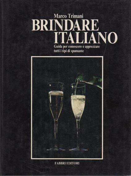 Brindare italiano: guida per conoscere e apprezzare tutti i tipi di spumante - Marco Trimani - copertina