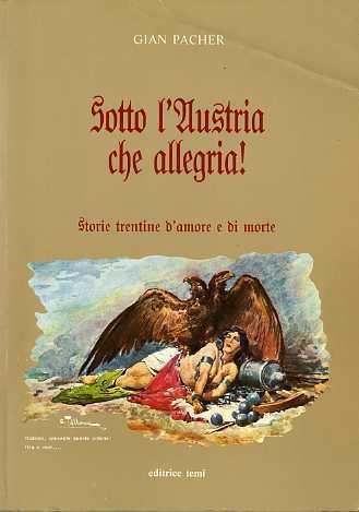 Sotto l’Austria che allegria!. Storie trentine d’amore e di morte - Gian Pacher - copertina