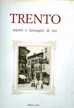 Trento: aspetti e immagini di ieri. Fotografie della collezione di Luciano Eccher