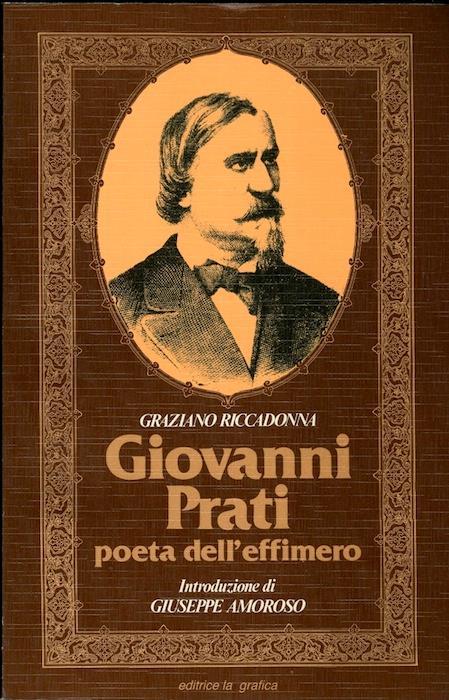 Giovanni Prati: poeta dell’effimero. Introduzione di Giuseppe Amoroso - Graziano Riccadonna - copertina
