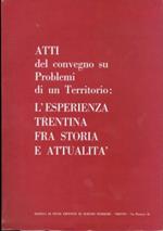 Atti del convegno su Problemi di un territorio: l’esperienza trentina fra storia e attualità: Trento, 12-13 dicembre 1981. Collana di monografie XLI