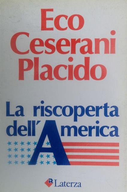 La riscoperta dell'America - Umberto Eco,Gian Paolo Ceserani,Beniamino Placido - copertina