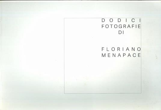 Dodici fotografie di Floriano Menapace - Floriano Menapace - copertina