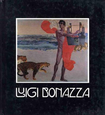 Luigi Bonazza: (1877-1965). Trento, Museo provinciale d’arte. Sezione contemporanea, Palazzo delle Albere, 12 gennaio-24 marzo 1985 - Gabriella Belli - copertina