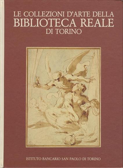 Le collezioni d’arte della Biblioteca Reale di Torino: Disegni, incisioni, manoscritti figurati - Gianni Carlo Sciolla - copertina