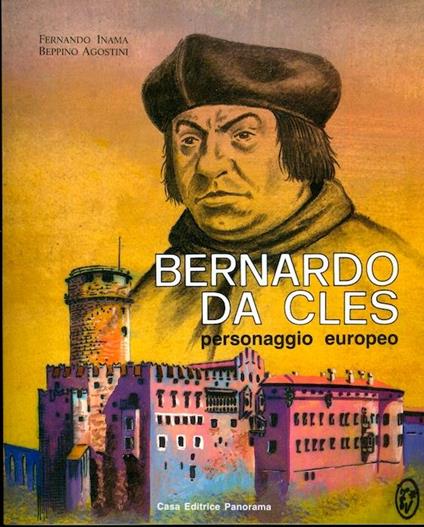 Bernardo da Cles: personaggio europeo - Fernando Inama,Beppino Agostini - copertina