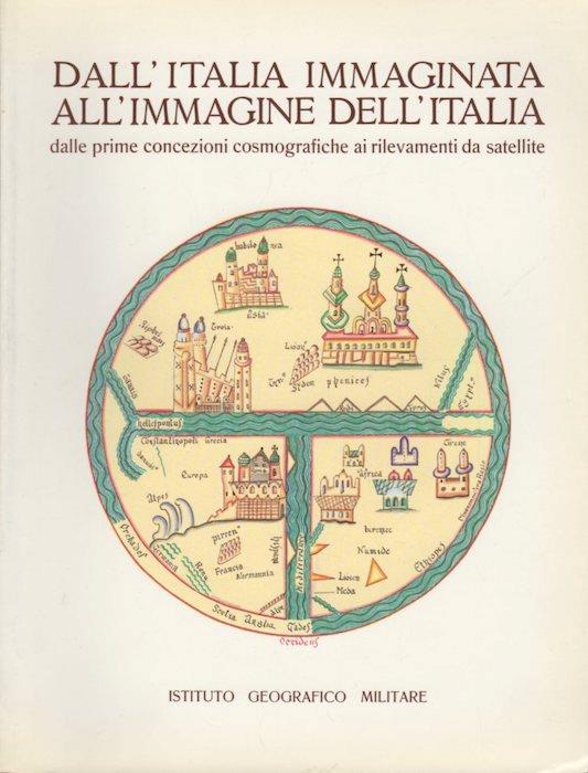 Dall’Italia immaginata all’immagine dell’Italia: dalle prime concezioni cosmografiche ai rilevamenti da satellite - Alberto Cerchio - copertina