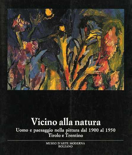 Vicino alla natura: uomo e paesaggio nella pittura dal 1900 al 1950: Tirolo e Trentino - copertina