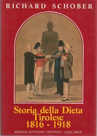 Storia della Dieta tirolese: 1816-1918. Regione Trentino-Alto Adige Università degli studi di Trento. Dipartimento di economia. A cura di Angelo Moioli Introduzione di Marco Meriggi e Andrea Leonardi - Richard Schober - copertina