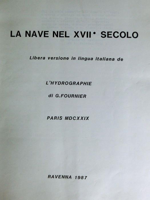 La nave nel XVII° secolo: libera versione in lingua italiana de L’hydrographie di G. Fournier. Paris. MDCXXIX - Emilio Rossi - copertina