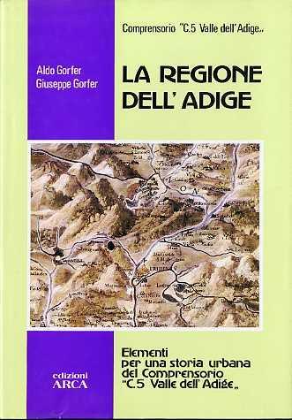 La regione dell’Adige: elementi per una storia urbana del Comprensorio C5 Valle dell’Adige - Aldo Gorfer,Giuseppe Gorfer - copertina