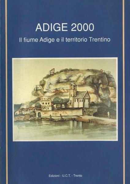 Adige 2000: il fiume Adige e il territorio Trentino. Catalogo della mostra tenuta a Trento nel 1989 - copertina