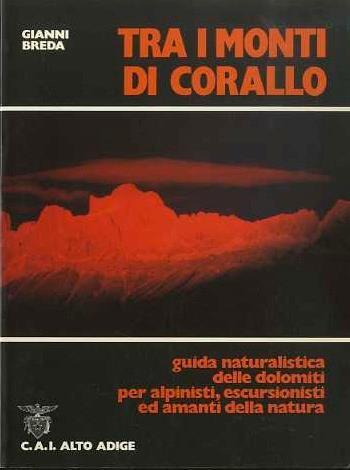 Tra i monti di corallo: guida naturalistica delle Dolomiti per alpinisti, escursionisti ed amanti della natura - Gianni Breda - copertina