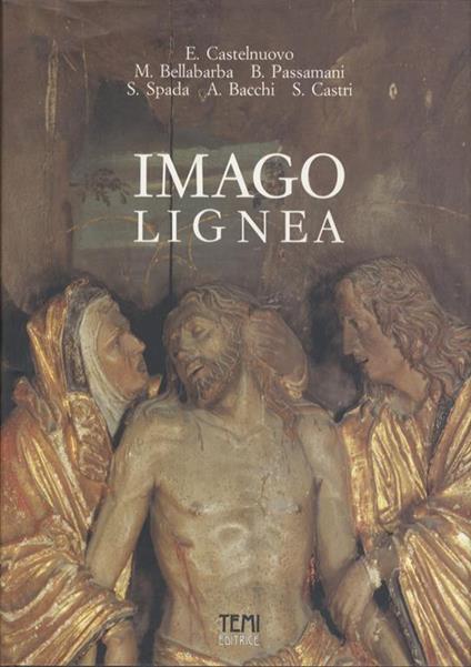 Imago lignea: sculture lignee nel Trentino dal XIII al XVI secolo - Enrico Castelnuovo - copertina