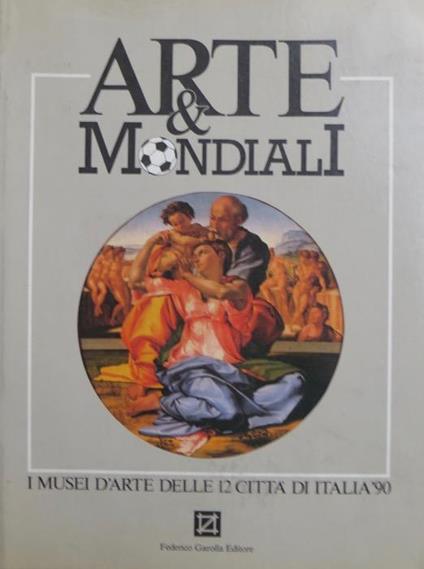 Arte & mondiali: i musei d’arte delle 12 città di Italia ’90. A cura di Marco Carminati - Marco Carminati - copertina