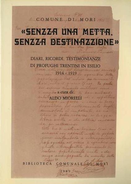 Senzza una metta, senzza destinazzione: diari, ricordi, testimonianze di profughi trentini in esilio: 1914-1919 - Aldo Miorelli - copertina