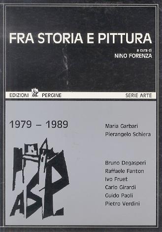 Fra storia e pittura: Bruno Degasperi, Raffaele Fanton, Ivo Fruet, Carlo Girardi, Guido Paoli, Pietro Verdini - Nino Fiorenza,Maria Garbari - copertina