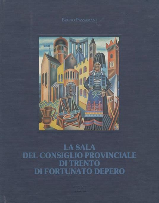 La sala del Consiglio provinciale di Trento di Fortunato Depero - Bruno Passamani - copertina
