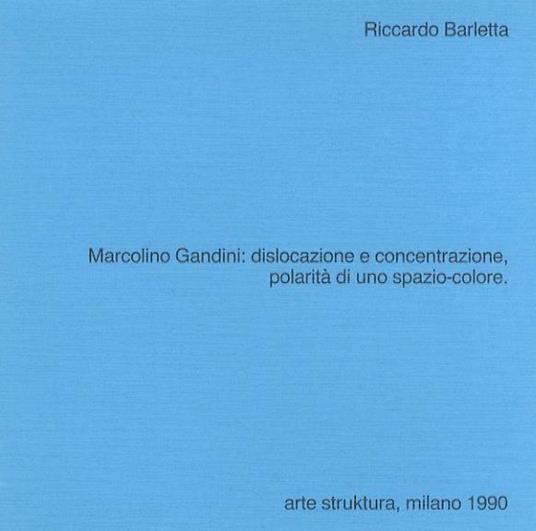 Marcolino Gandini: dislocazione e concentrazione, polarità di uno spazio-colore, dal 8 al 28 gennaio 1990 - Riccardo Barletta - copertina