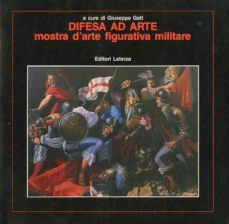 Difesa ad arte: mostra d’arte figurativa militare: Roma, Palazzo del Vittoriano, 3-17 giugno 1990 - Giuseppe Gatt - copertina