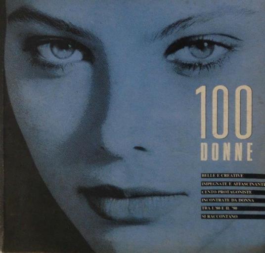 100 donne. Edizione speciale supplemento allegato al n. 100 di Donna: dicembre 1989-gennaio 1990 - Gisella Borioli,M. Mattioni - copertina