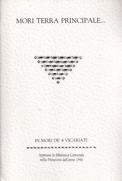 Mori terra principale: da un manoscritto inedito di fine Settecento, copiato dalla scrittura originale, ora irreperibile, che stese l’arciprete Gerolamo Baldassare cav. Dei Thunn nel 1744 - Gerolamo Baldassare Thunn - copertina