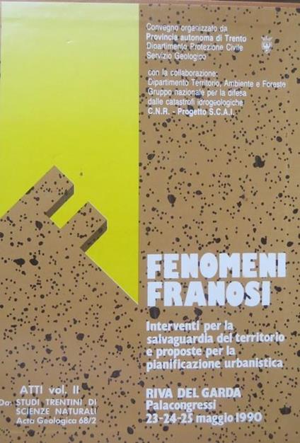 Fenomeni franosi: interventi per la salvaguardia del territorio e proposte per la pianificazione urbanistica: sintesi delle relazioni presentate al Convegno: Riva del Garda, 23-24-25 maggio 1990. Studi trentini di scienze naturali. Acta geologica, 68(1991), Supplemento - copertina