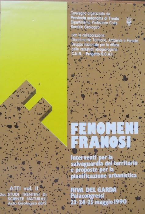 Fenomeni franosi: interventi per la salvaguardia del territorio e proposte per la pianificazione urbanistica: sintesi delle relazioni presentate al Convegno: Riva del Garda, 23-24-25 maggio 1990. Studi trentini di scienze naturali. Acta geologica, 68(1991), Supplemento - copertina