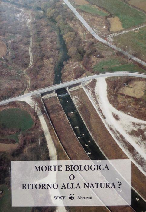Morte biologica o ritorno alla natura. WWF Abruzzo. Volume realizzato con il contributo del W.W.F. Italia nell ambito della campagna nazionale per la tutela dei fiumi 1990 - Camilla Crisante - copertina