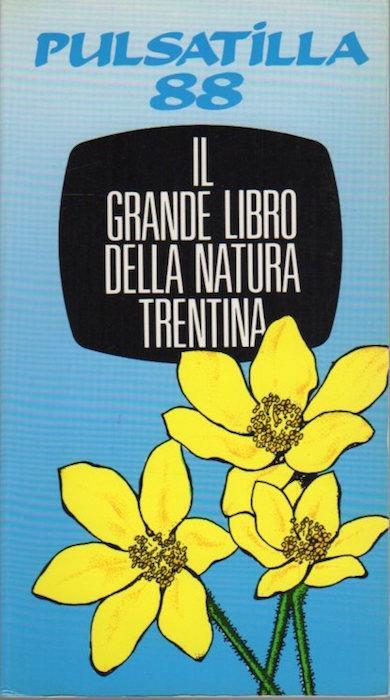 Pulsatilla 88: il grande libro della natura trentina - Mauro Neri,Silvia Vernaccini,Mattia Eccheli - copertina